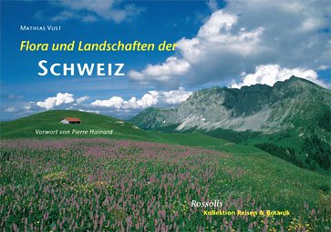 Flora und Landschaften der Schweiz: Vorw. v. Pierre Hainard Leisure, Home & Garden