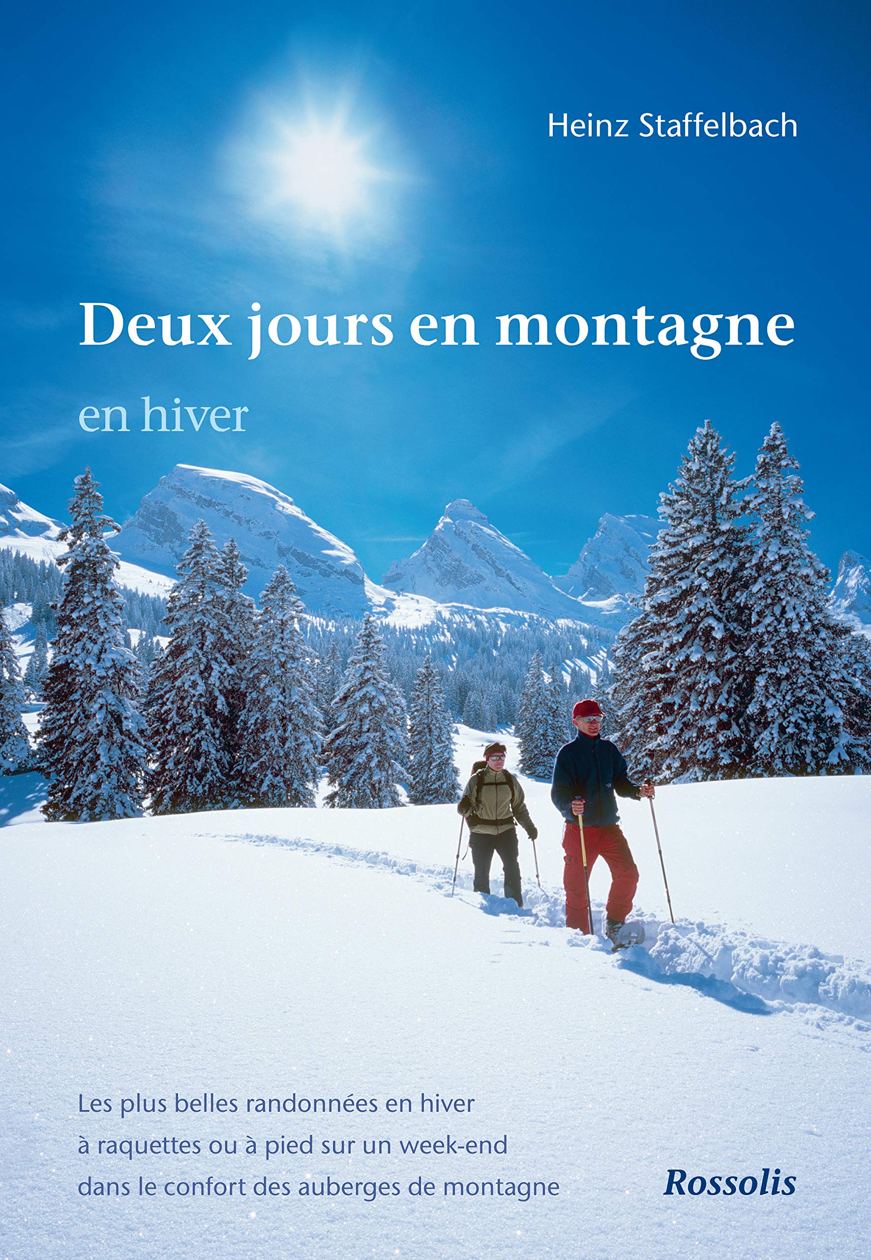 Deux jours en montagne en hiver les plus belles randonnées en hiver à raquettes ou à pied sur un week-end dans le confort des auberges de montagne book