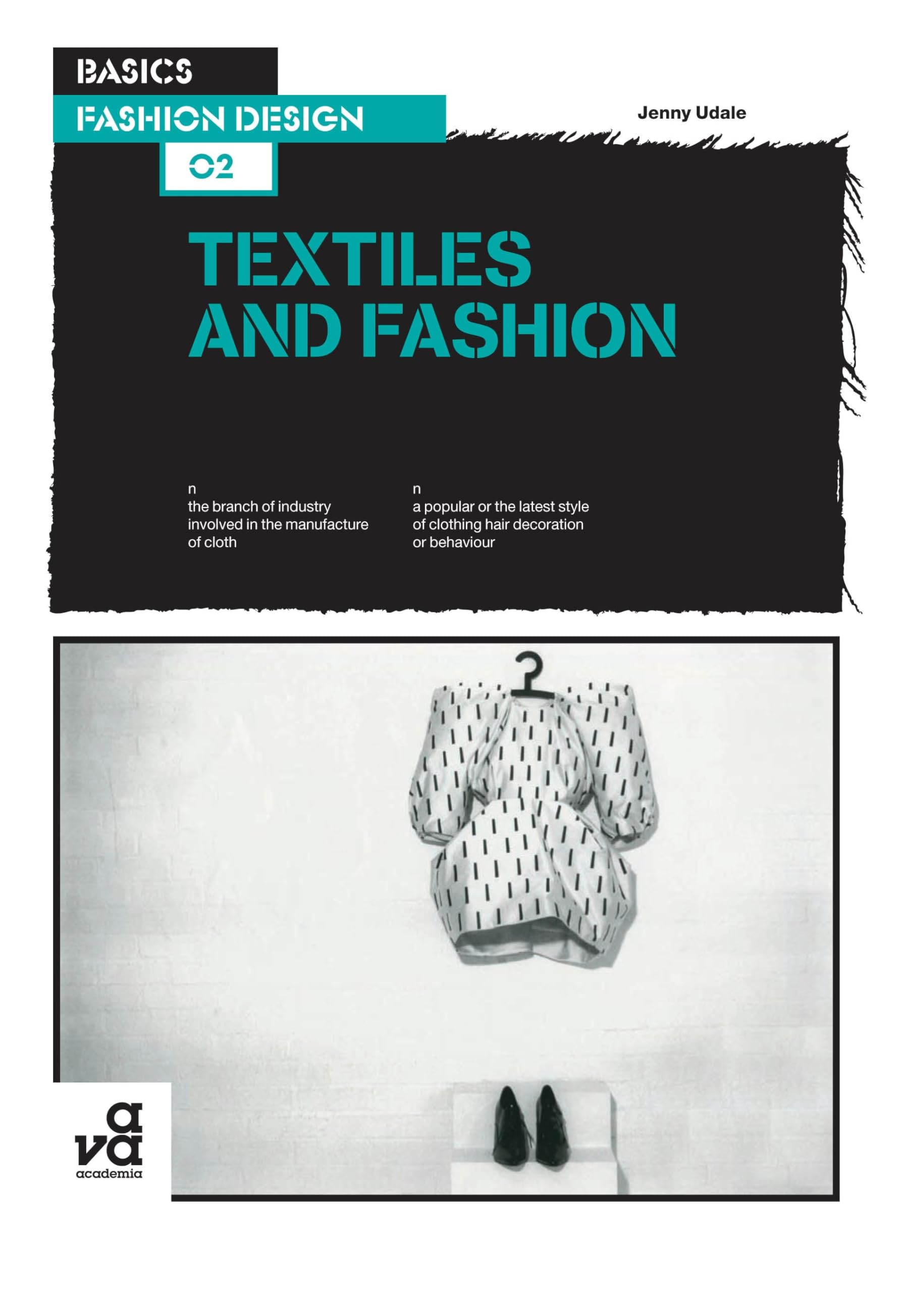 Textiles and Fashion: the branch of industry involved in the manufacture of cloth : a popular of the latest style of clothing, hair, decoration or behaviour (Basics Fashion Design, Band 2) Film, Art & Culture