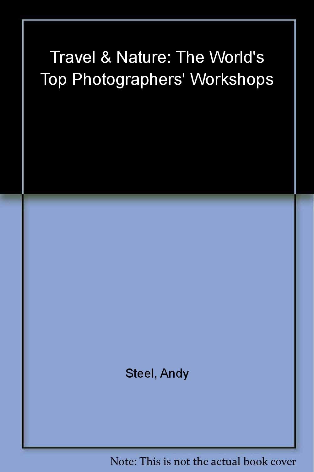 The World's Top Photographers' Workshops: Travel & Nature Photography