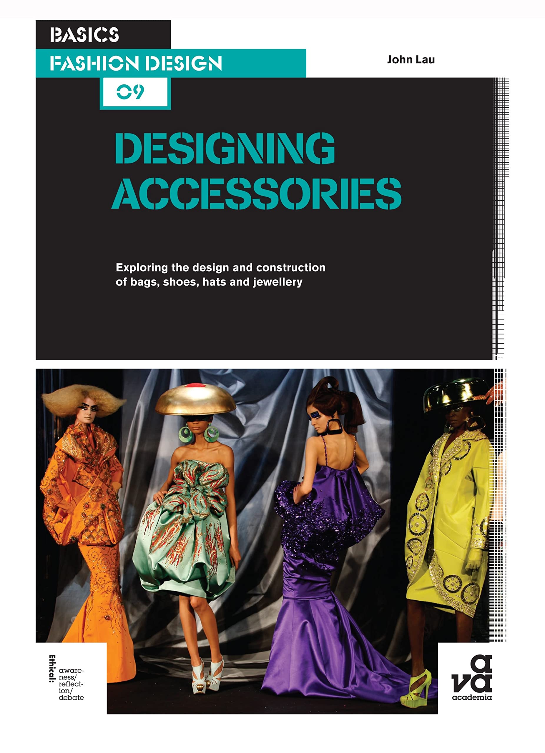 Basics Fashion Design 09: Designing Accessories: Exploring the design and construction of bags, shoes, hats and jewellery Social Sciences
