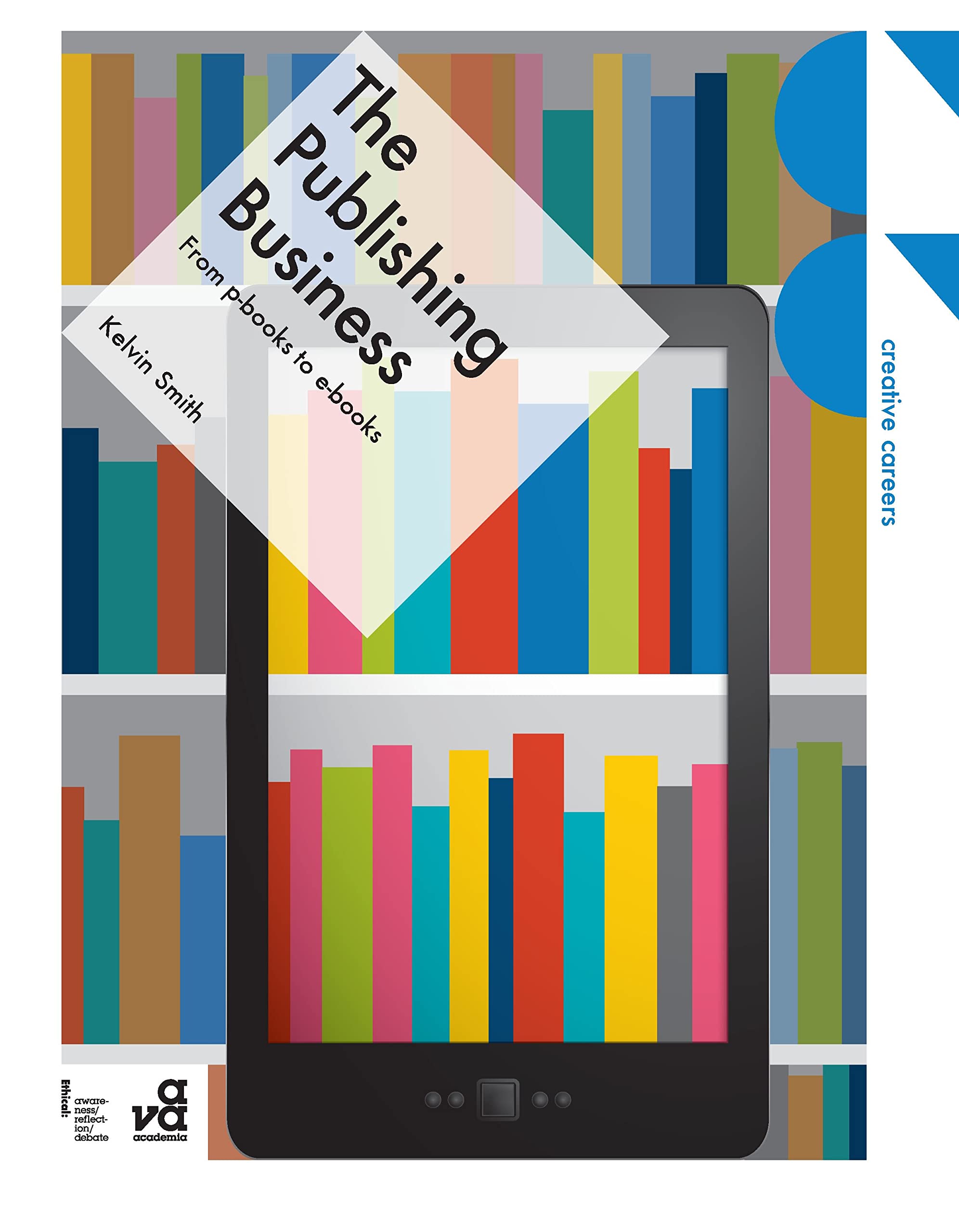 The Publishing Business: From p-books to e-books (Creative Careers) Media & Communication