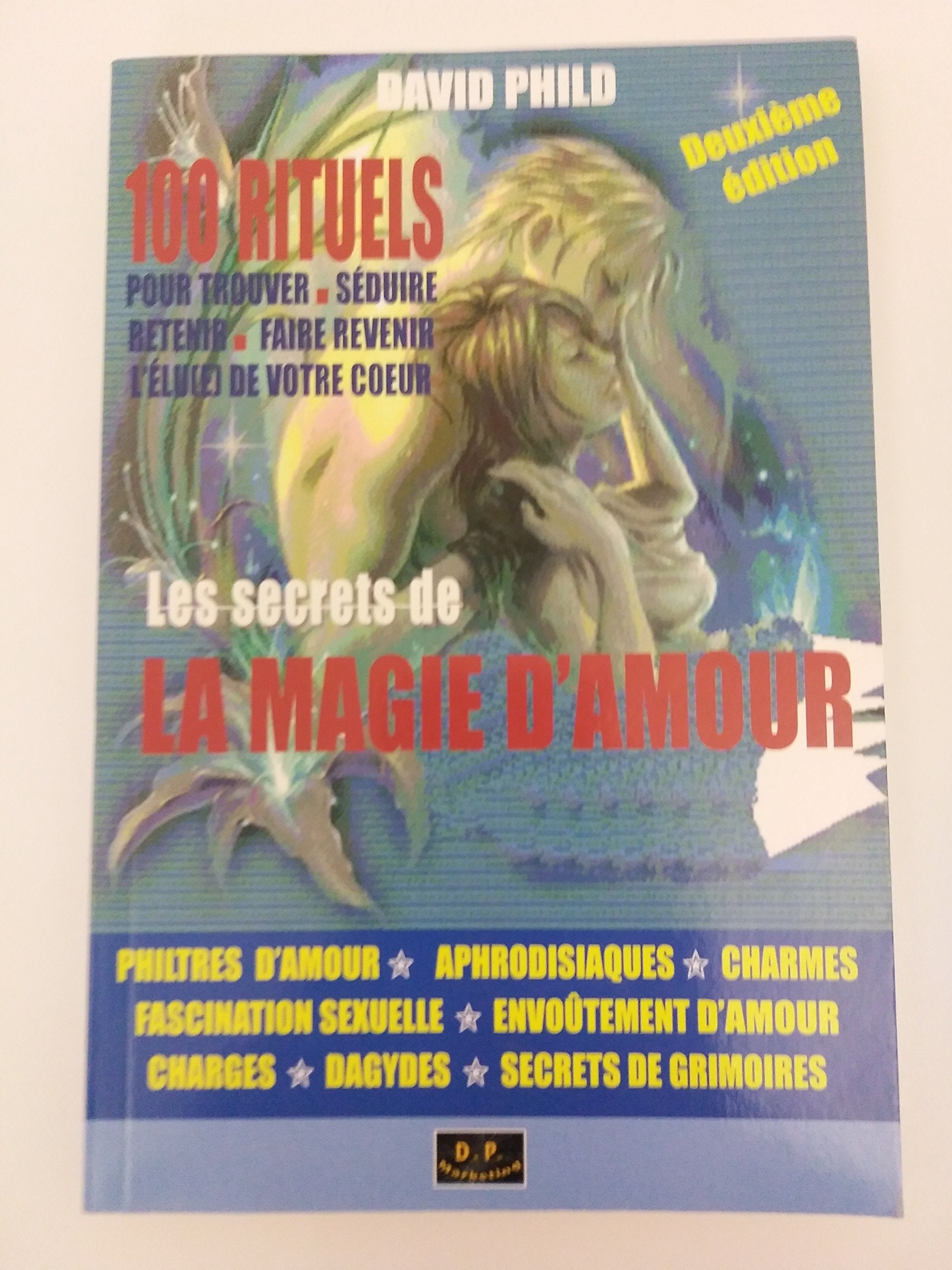 les secrets de la magie d'amour - 100 rituels pour trouver, séduire, retenir, faire revenir l'élu(e) de votre coeur Books