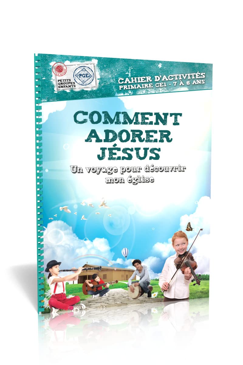 Comment adorer Jésus, cahier d'activités : Un voyage pour découvrir mon église Religion & Esotericism