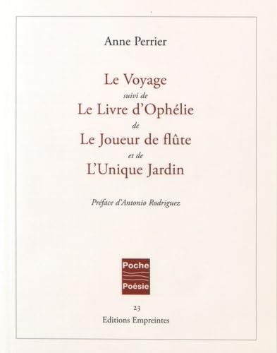 Le Voyage suivi de Le Livre d'Ophélie, de Le Joueur de flûte, et de L'Unique Jardin book
