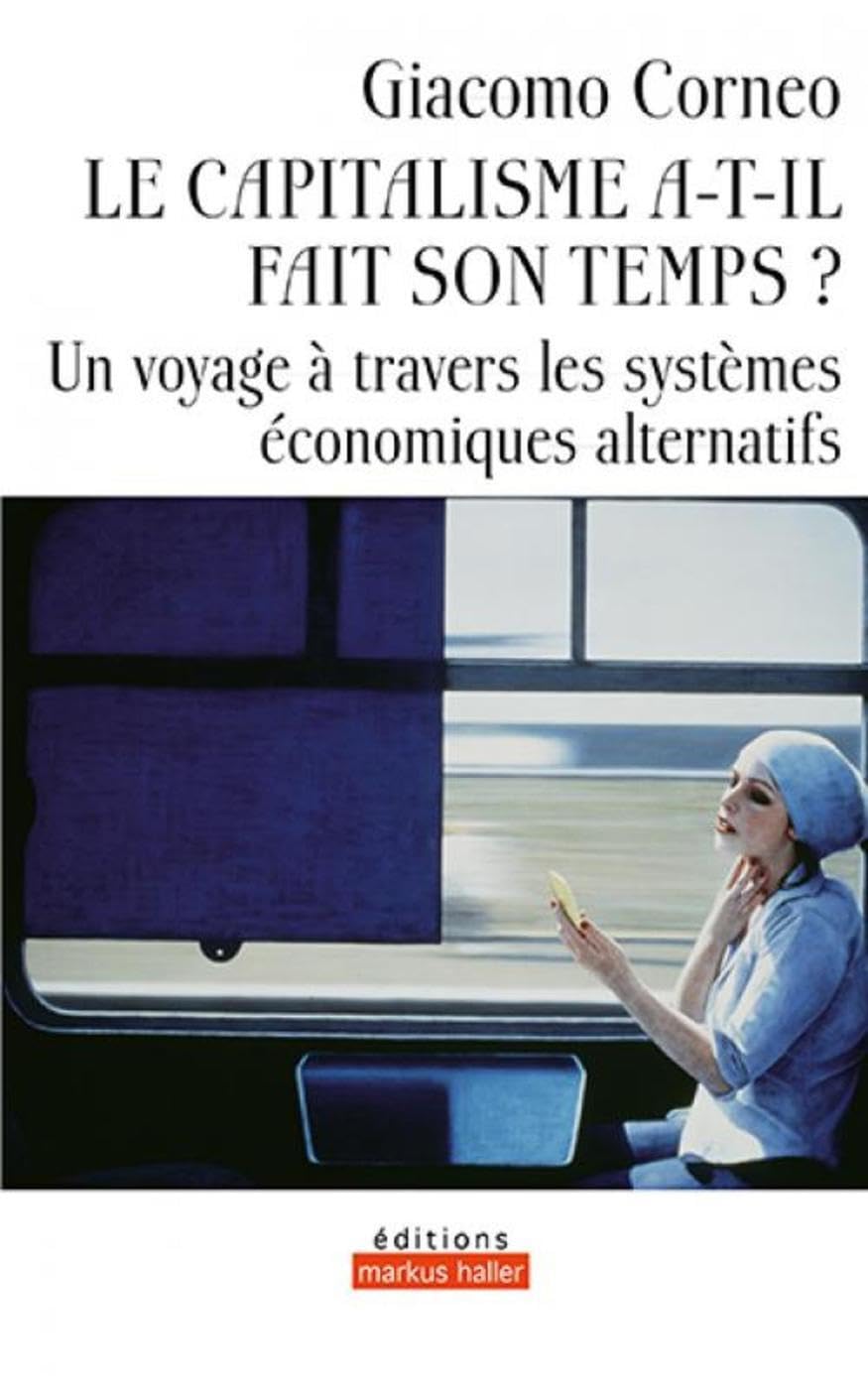Le capitalisme a-t-il fait son temps ?: Un voyage à travers les systèmes économiques alternatifs Business, Finance & Career