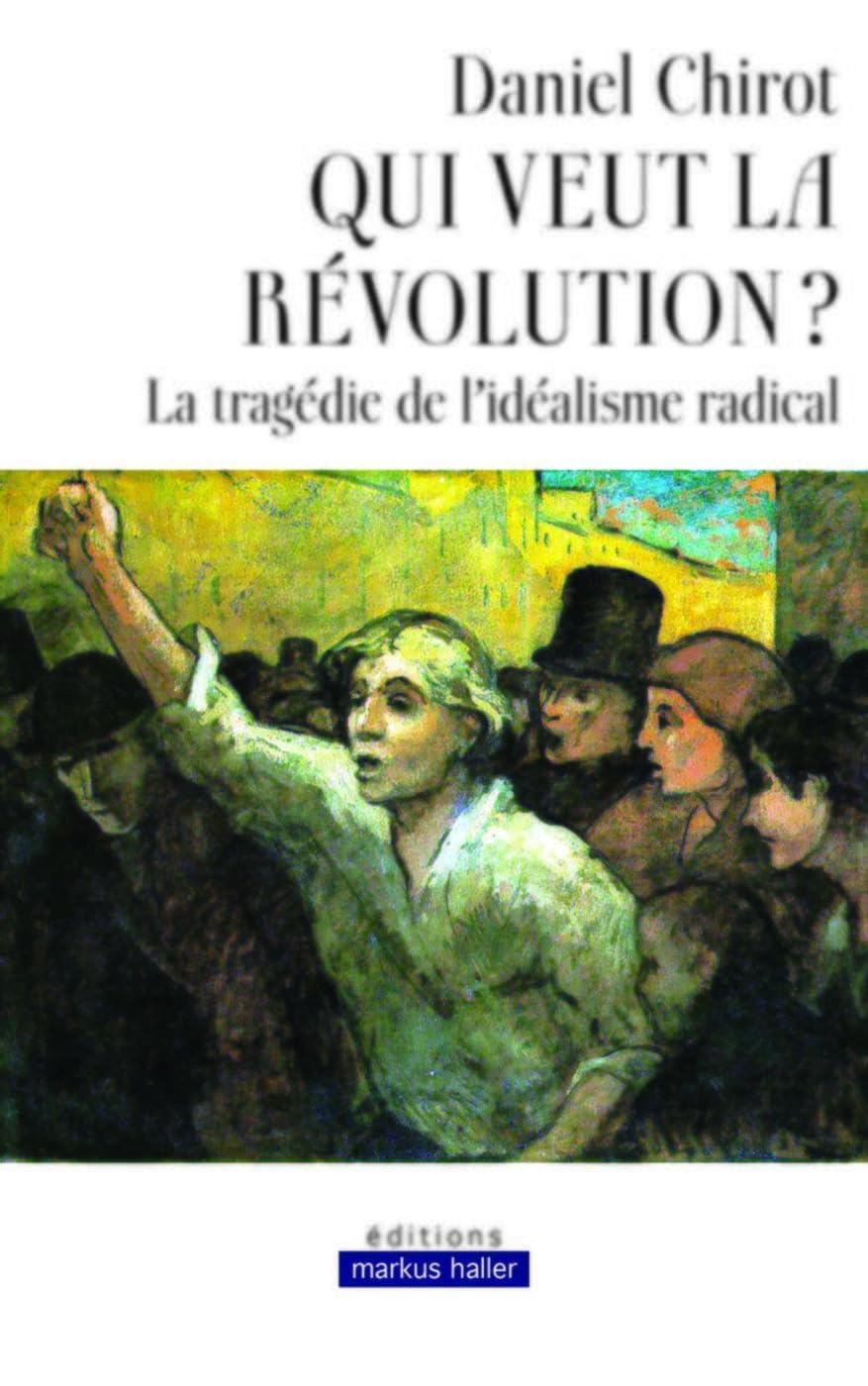 Qui veut la révolution ?: La tragédie de l'idéalisme radical Books