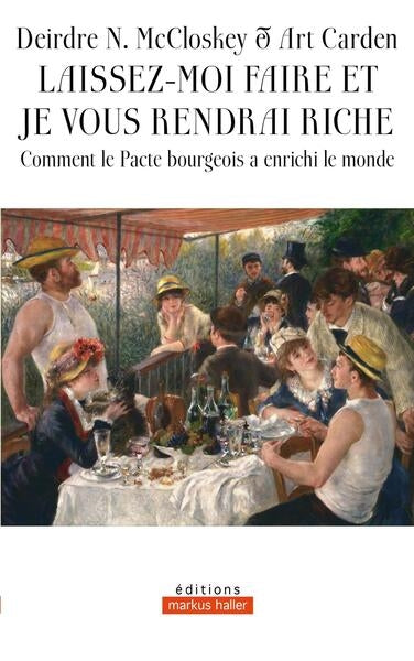 Laissez-moi faire et je vous rendrai riche : comment le pacte bourgeois a enrichi le monde book