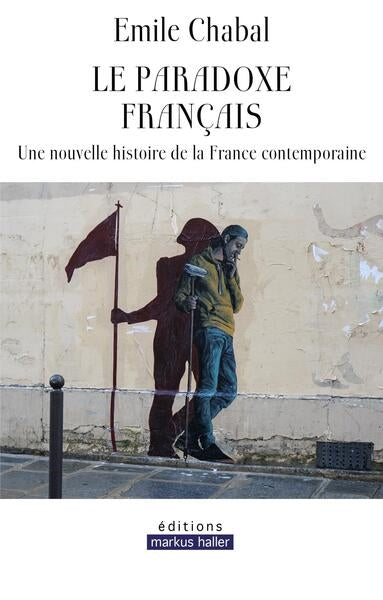Le paradoxe français : une nouvelle histoire de la France contemporaine Politics & History