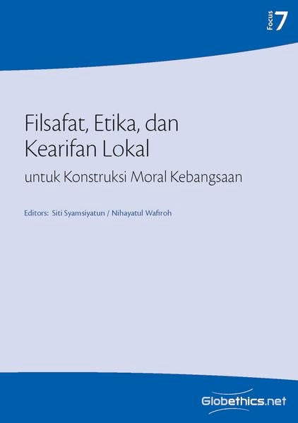 Filsafat, Etika, dan Kearifan Lokal untuk Konstruksi Moral Kebangsaan: Philosophy, Ethics and Local Wisdom in the Moral Construction of the Nation (Globethics.net Focus) Philosophy