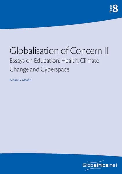 Globalisation of Concern II: Essays on Education, Health, Climate Change, and Cyberspace (Globethics Focus Series, Band 8) Media & Communication