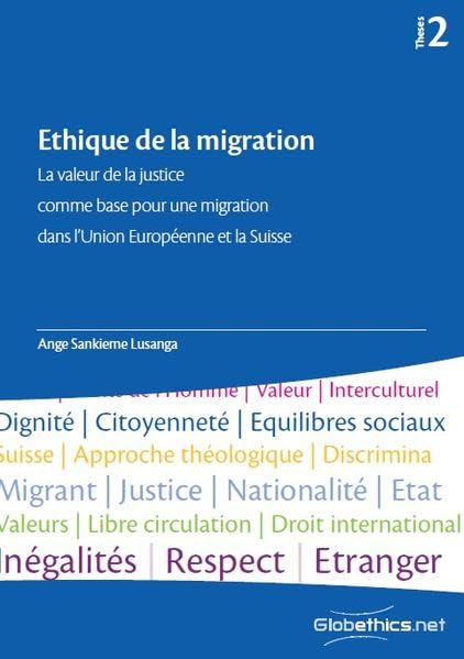 Ethique de la migration: La valeur de la justice comme base pour une migration dans l'Union Européene et la Suisse (Globethics Theses Series, Band 2) Law