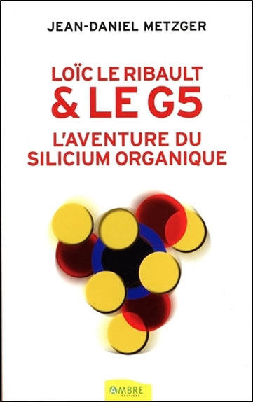 Loïc Le Ribault & le G5 : l'aventure du silicium organique : histoire d'un parasite de Norbert Duffaut et du silicium organique Books