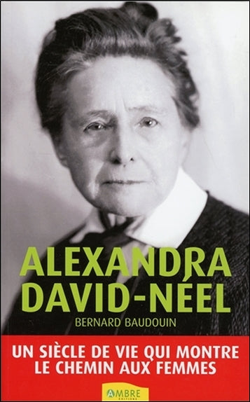 Alexandra David-Néel : la femme aux semelles de vent : un siècle de vie qui montre le chemin aux femmes Inspiring women Books
