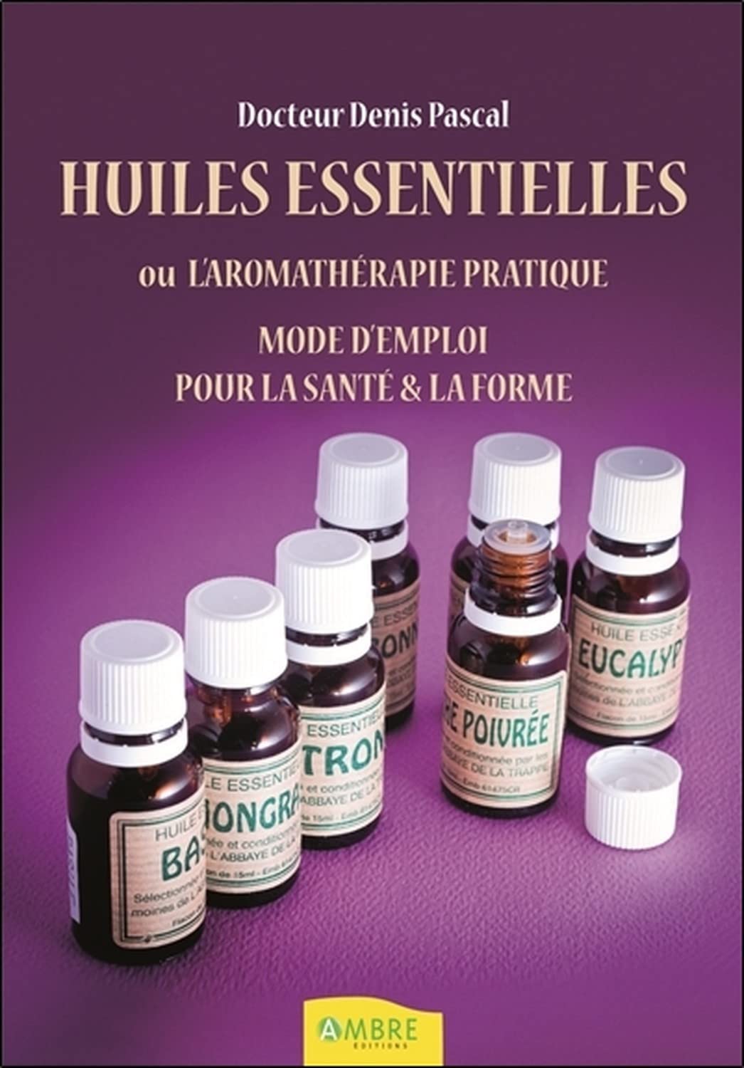 Huiles essentielles ou l'aromathérapie pratique - Mode d'emploi pour la santé & la forme book