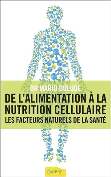 De l'alimentation à la nutrition cellulaire - Les facteurs naturels de la santé book