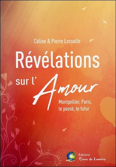 Révélations sur l'amour : Montpellier, Paris, le passé, le futur book