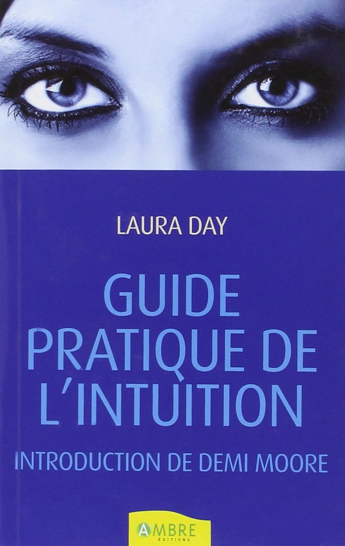 Guide pratique de l'intuition: Comment exploiter son intuition naturelle pour la mettre à son service Books