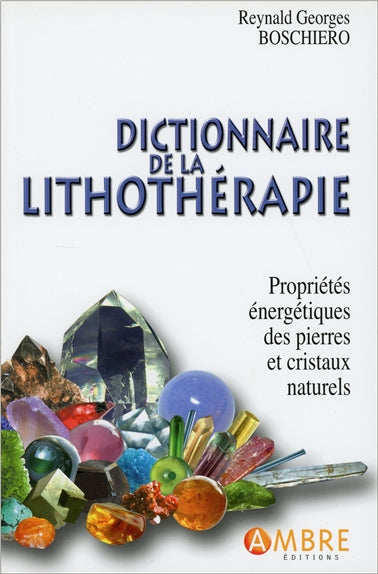 Dictionnaire de la lithothérapie : propriétés énergétiques des pierres et des cristaux naturels Books