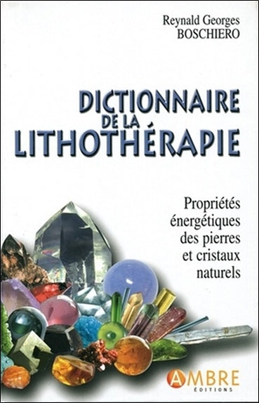 Dictionnaire de la lithothérapie : propriétés énergétiques des pierres et des cristaux naturels Books