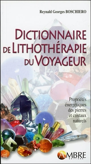 Dictionnaire de lithothérapie du voyageur : propriétés énergétiques des pierres et cristaux naturels Books