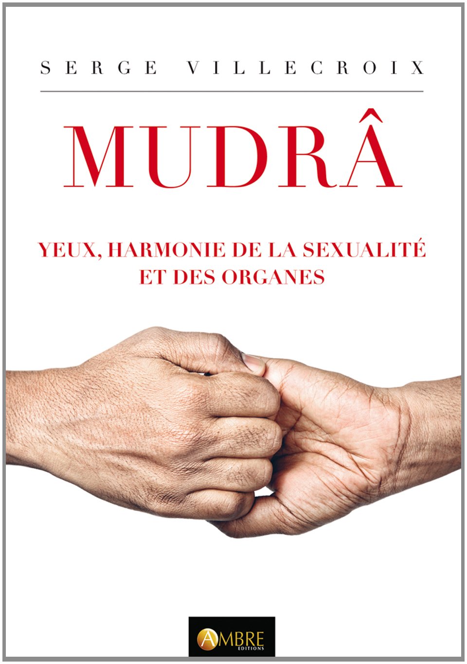 Mudrâ - Yeux, harmonie de la sexualité et des organes: Tome 2 Medicine
