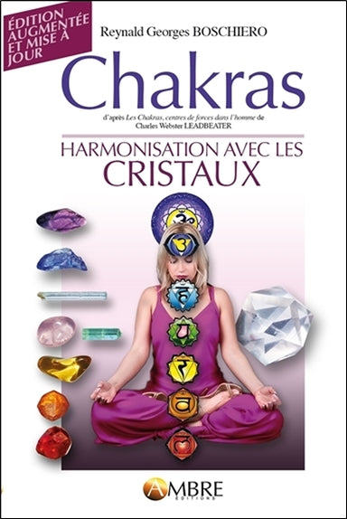 Chakras : d'après Les chakras, centres de force dans l'homme de Charles Webster Leadbeater : suivi de Harmonisation avec les cristaux Health, Nutrition & Fitness