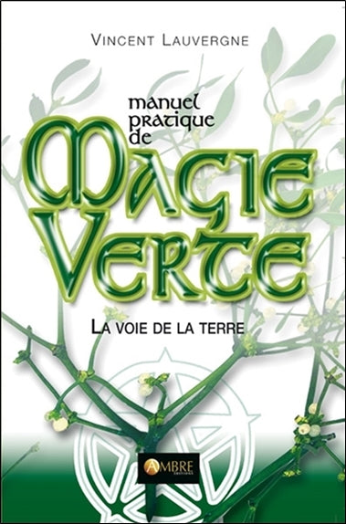 Manuel pratique de magie verte : la voie de la terre Religion & Esotericism