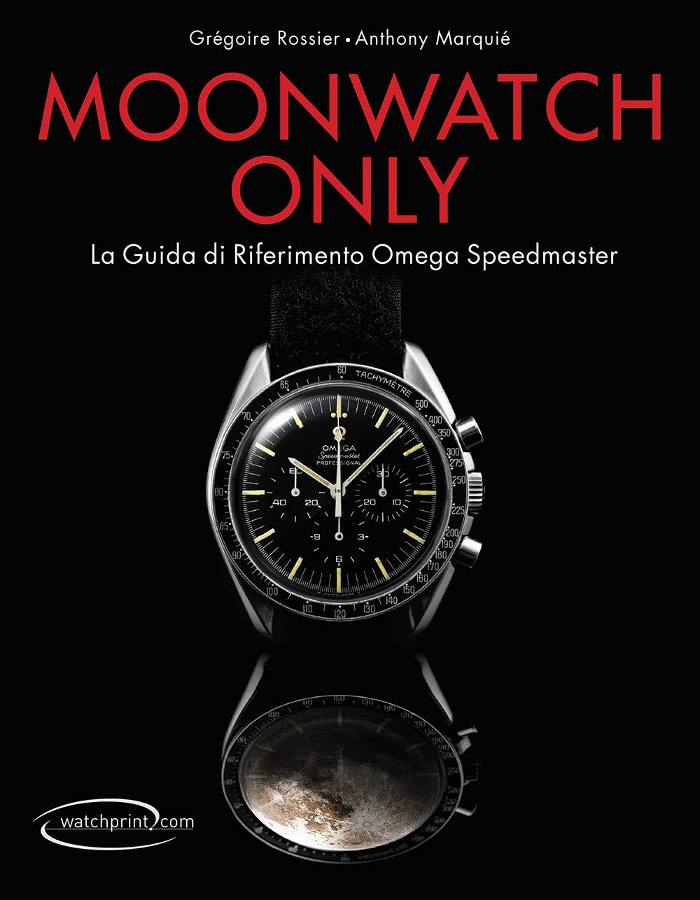Moonwatch only. La guida di riferimento Omega Speedmaster. Ediz. illustrata book