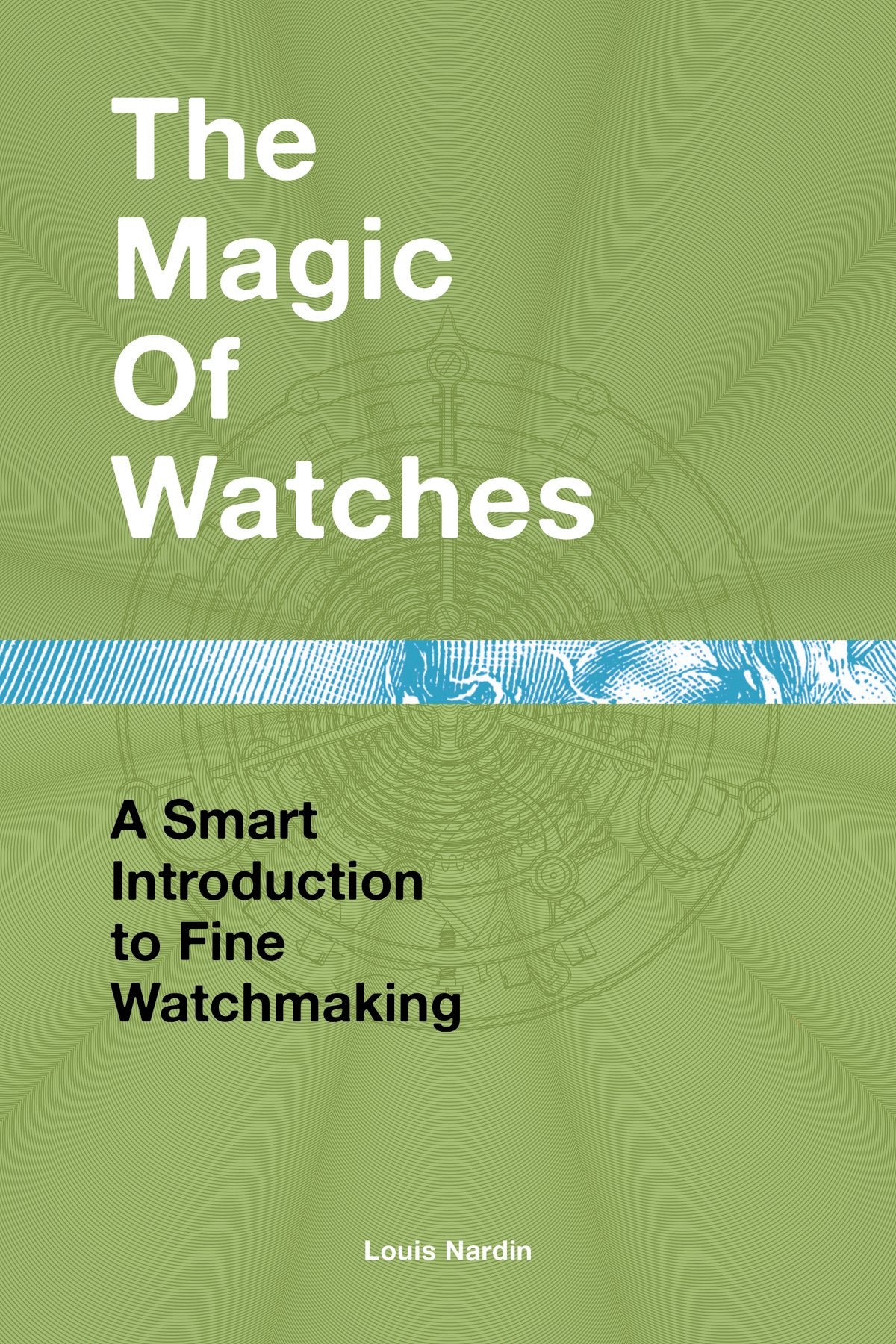 The Magic of Watches: A Smart Introduction to Fine Watchmaking Film, Art & Culture