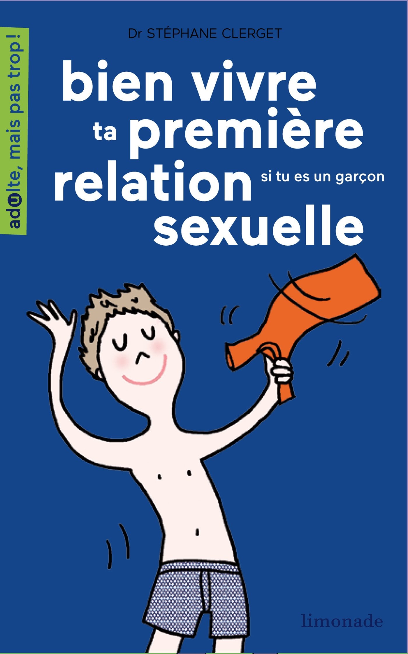 Bien vivre ta première relation sexuelle: Si tu es une garçon Books