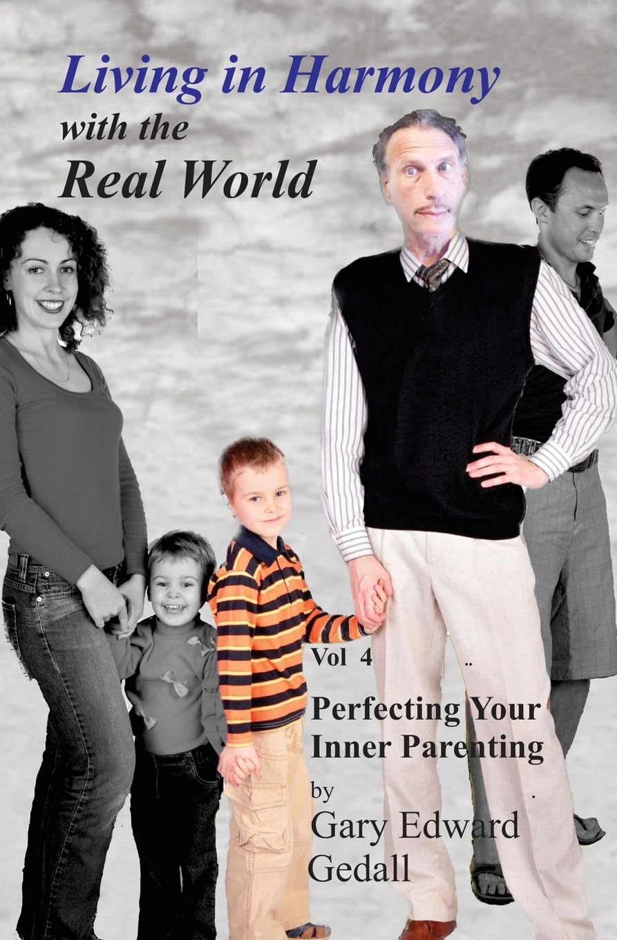 Living in Harmony with the Real World Volume 4: Perfecting Your Inner Parent book
