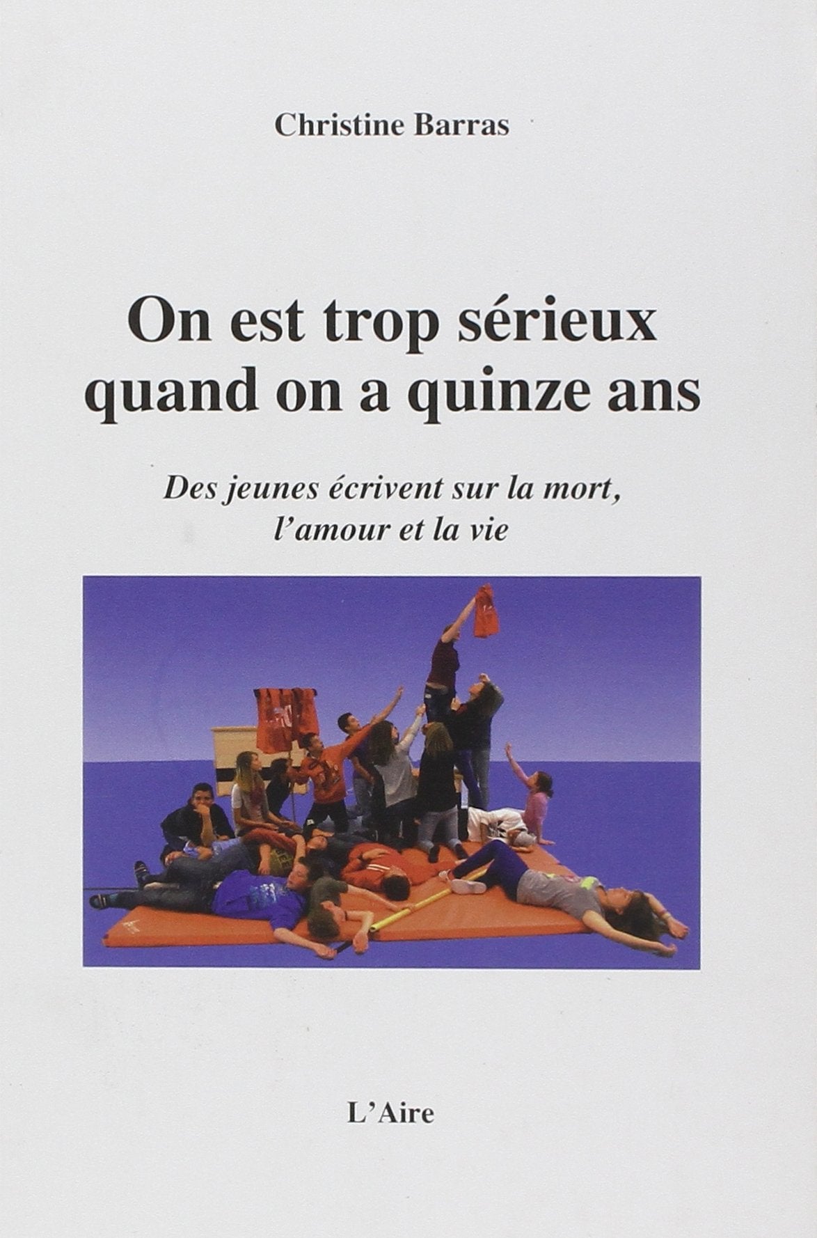 On Est Trop Serieux Quand on a Quinze Ans book