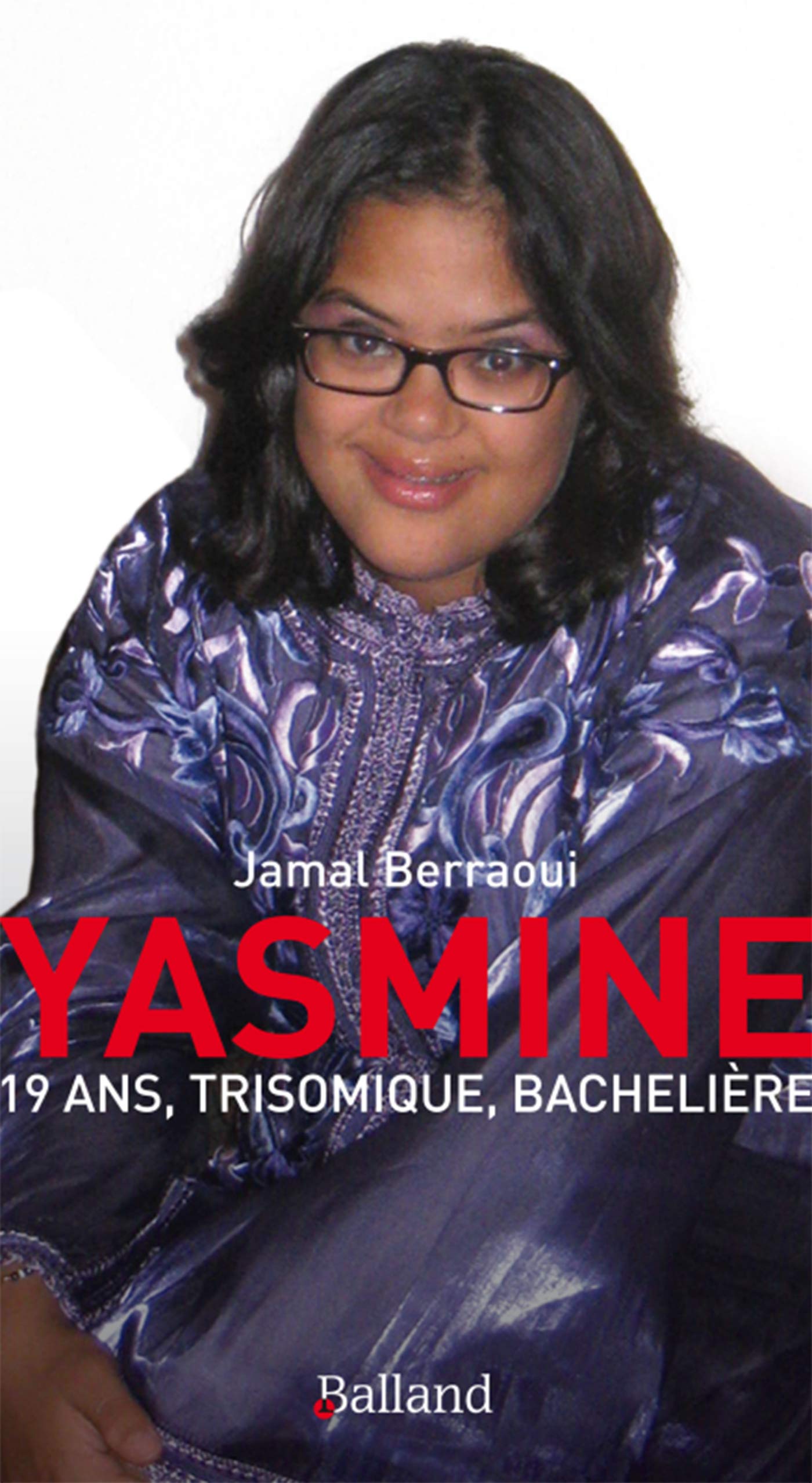 Yasmine 19 ans trisomique et bacheliere: 19 ans, trisomique, bachelière Essays & Short Stories