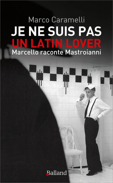 Je ne suis pas un latin lover : Marcello raconte Mastroianni Books