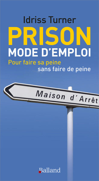 Prison mode d'emploi : pour faire sa peine sans faire de peine book