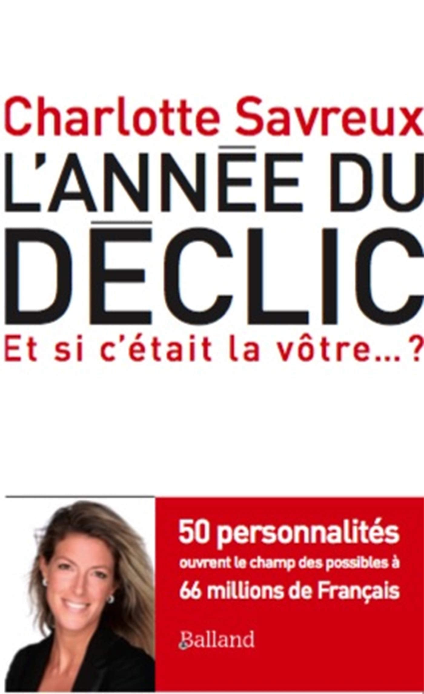 Annee du déclic: 50 personnalités ouvrent le champ des possibles à 66 millions de Français Essays & Short Stories