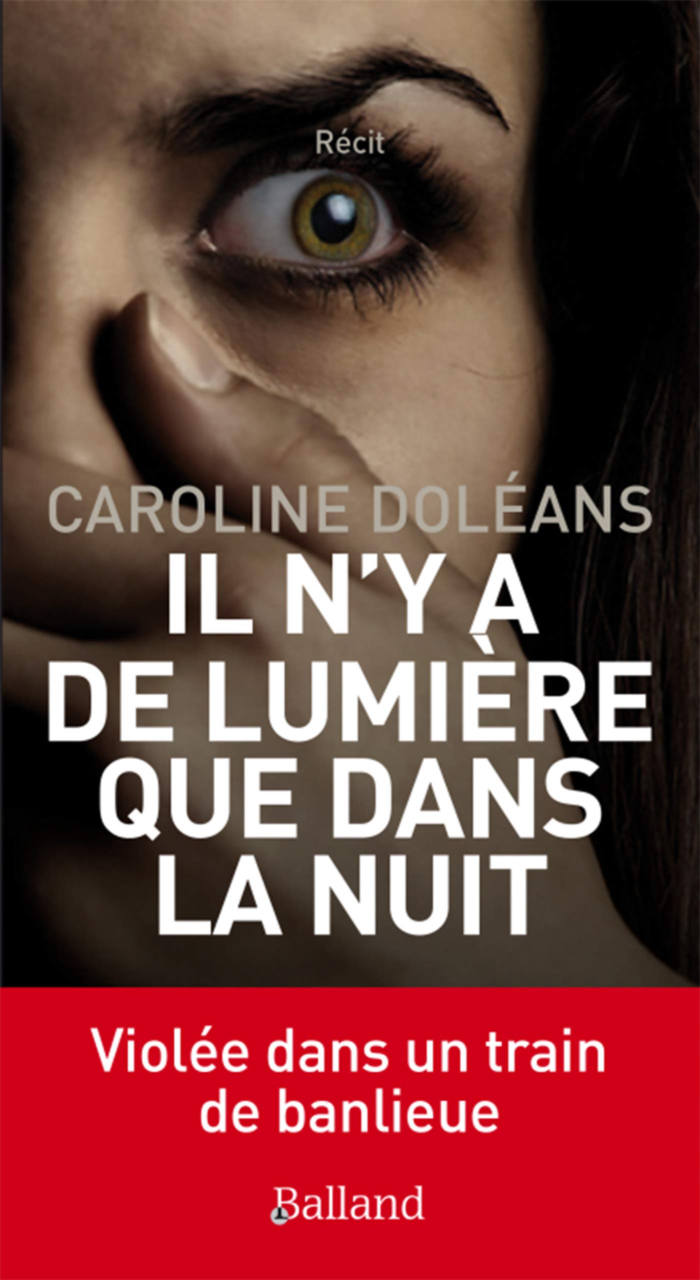 Il n'y a de lumiere que dans la nuit: Violée dans un train de banlieue Essays & Short Stories