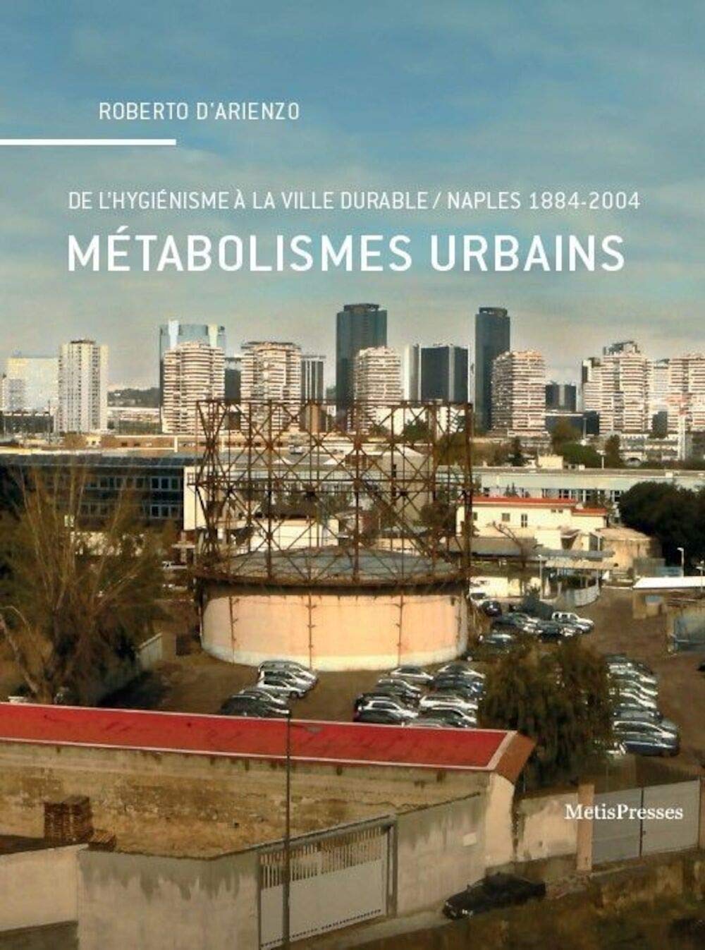 Métabolismes urbains: De l'hygiénisme à la ville durable, Naples (1884-2004) book