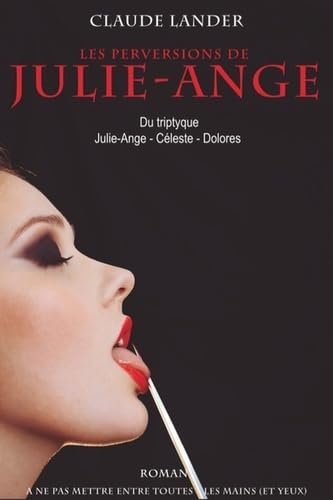 Les perversions de Julie-Ange: Du triptyque Julie-Ange, Céleste, Dolorès Contemporary literature