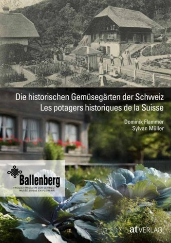 Die historischen Gemüsegärten der Schweiz. Les potagers historiques de la Suisse Garden & Plants