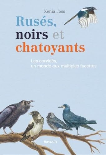 RUSES, NOIRS ET CHATOYANTS: LES CORVIDES, UN MONDE AUX MULTIPLES FACETTES Non-fiction