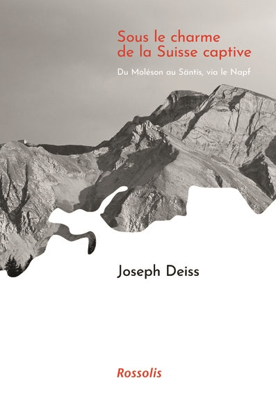 Sous le charme de la Suisse captive : du Moléson au Säntis, via le Napf Contemporary literature