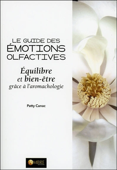 Le guide des émotions olfactives : équilibre et bien-être grâce à l'aromachologie book