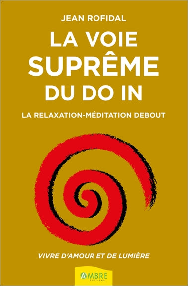 La voie suprême du do in : la relaxation-méditation debout : vivre d'amour et de lumière Books