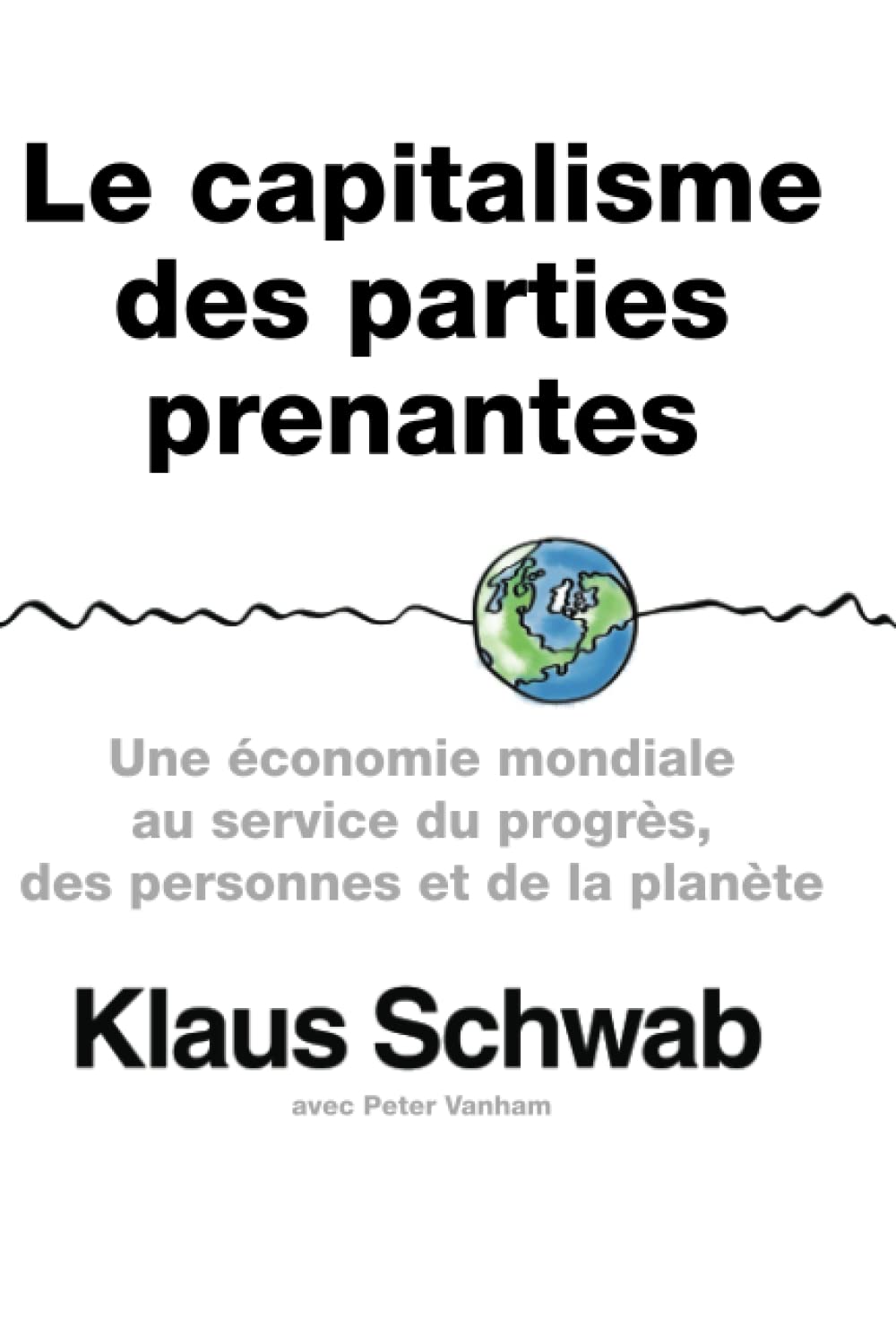 Le capitalisme des parties prenantes: Une économie mondiale au service du progrès, des personnes et de la planète Business, Finance & Career