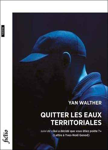 Quitter les eaux territoriales: suivi de «Qui a décidé que vous étiez poète?» (Lettre à Yves-Noël Genod) Drama