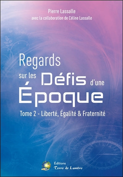 Regards sur les défis d'une époque. Vol. 2. Liberté, égalité & fraternité Religion & Esotericism