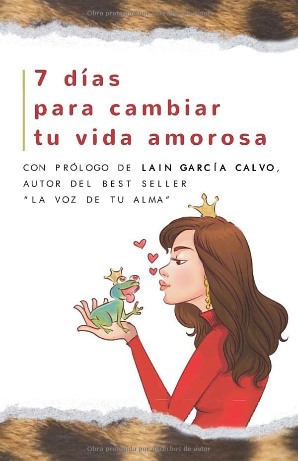 7 dias para cambiar tu vida amorosa: Con prologo de Lain Garcia Calvo autor del best Seller "La Voz de tu Alma" Partnership & Love