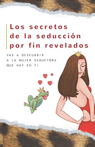 Los secretos de la seduccion por fin revelados: Vas a descubrir a la mujer seductora que hay en ti book